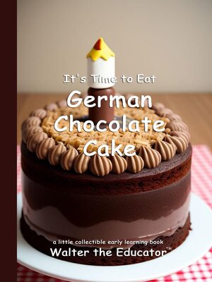cover image of It's Time to Eat German Chocolate Cake